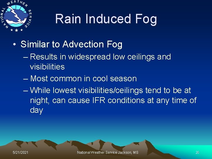 Rain Induced Fog • Similar to Advection Fog – Results in widespread low ceilings