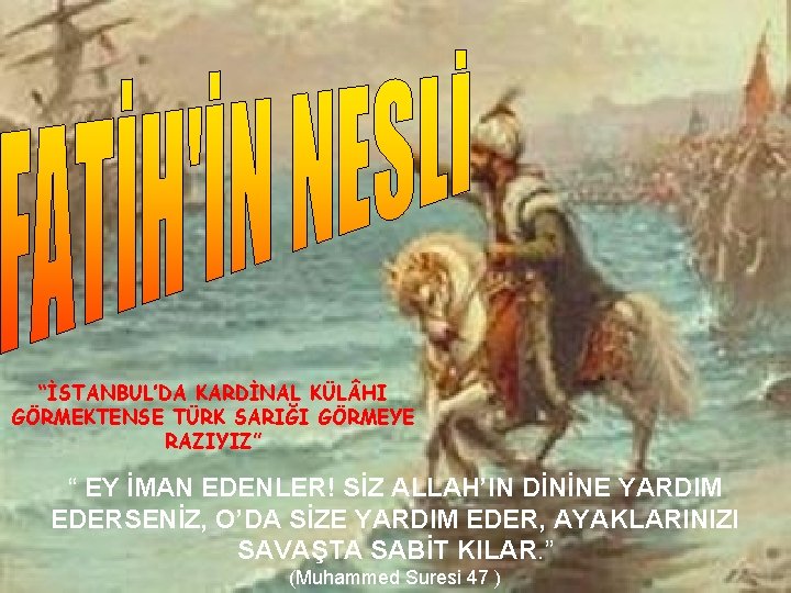 “İSTANBUL’DA KARDİNAL KÜL HI GÖRMEKTENSE TÜRK SARIĞI GÖRMEYE RAZIYIZ” “ EY İMAN EDENLER! SİZ