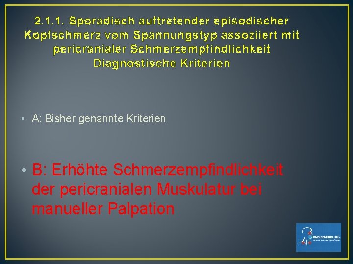 2. 1. 1. Sporadisch auftretender episodischer Kopfschmerz vom Spannungstyp assoziiert mit pericranialer Schmerzempfindlichkeit Diagnostische 2. 1. 1. Sporadisch auftretender episodischer Kopfschmerz vom Spannungstyp assoziiert mit pericranialer Schmerzempfindlichkeit Diagnostische