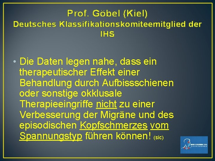 Prof. Göbel (Kiel) Deutsches Klassifikationskomiteemitglied der IHS • Die Daten legen nahe, dass ein Prof. Göbel (Kiel) Deutsches Klassifikationskomiteemitglied der IHS • Die Daten legen nahe, dass ein