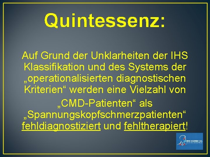 Quintessenz: Auf Grund der Unklarheiten der IHS Klassifikation und des Systems der „operationalisierten diagnostischen Quintessenz: Auf Grund der Unklarheiten der IHS Klassifikation und des Systems der „operationalisierten diagnostischen