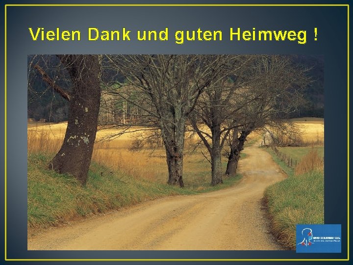 Vielen Dank und guten Heimweg ! Vielen Dank und guten Heimweg !