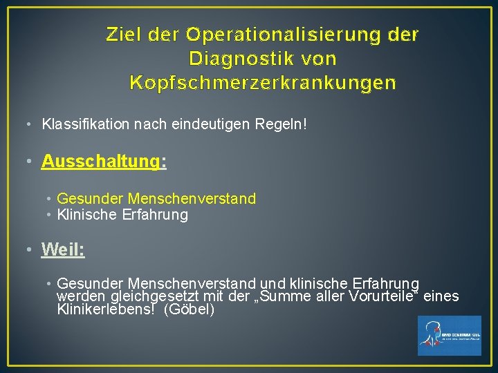 Ziel der Operationalisierung der Diagnostik von Kopfschmerzerkrankungen • Klassifikation nach eindeutigen Regeln! • Ausschaltung: Ziel der Operationalisierung der Diagnostik von Kopfschmerzerkrankungen • Klassifikation nach eindeutigen Regeln! • Ausschaltung: