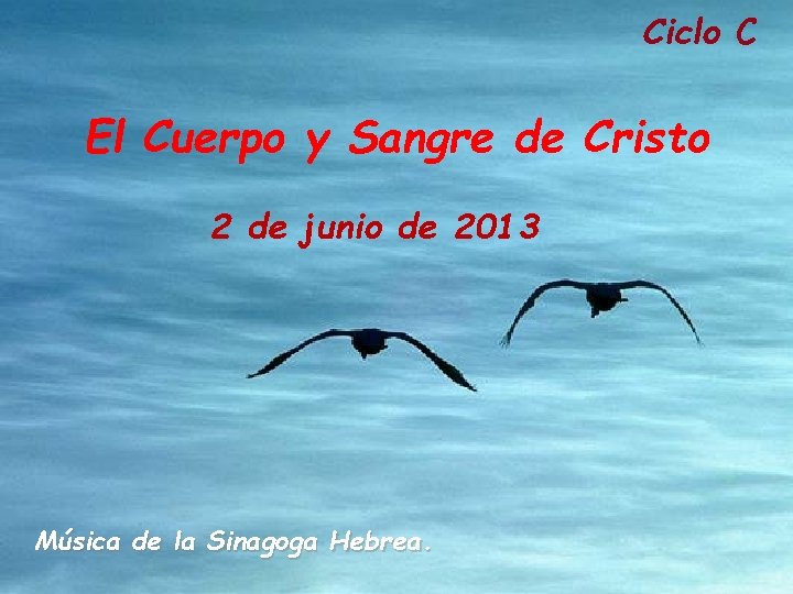 Ciclo C El Cuerpo y Sangre de Cristo 2 de junio de 2013 Música