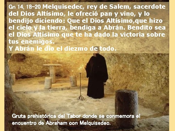 Gn 14, 18 -20 Melquisedec, rey de Salem, sacerdote del Dios Altísimo, le ofreció