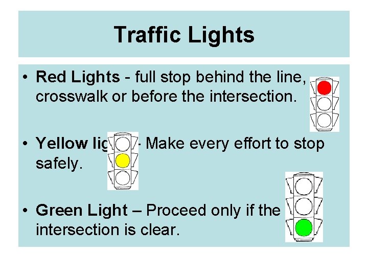 Traffic Lights • Red Lights - full stop behind the line, crosswalk or before