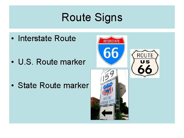 Route Signs • Interstate Route • U. S. Route marker • State Route marker