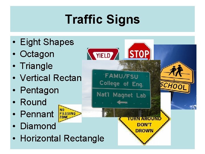 Traffic Signs • • • Eight Shapes Octagon Triangle Vertical Rectangle Pentagon Round Pennant