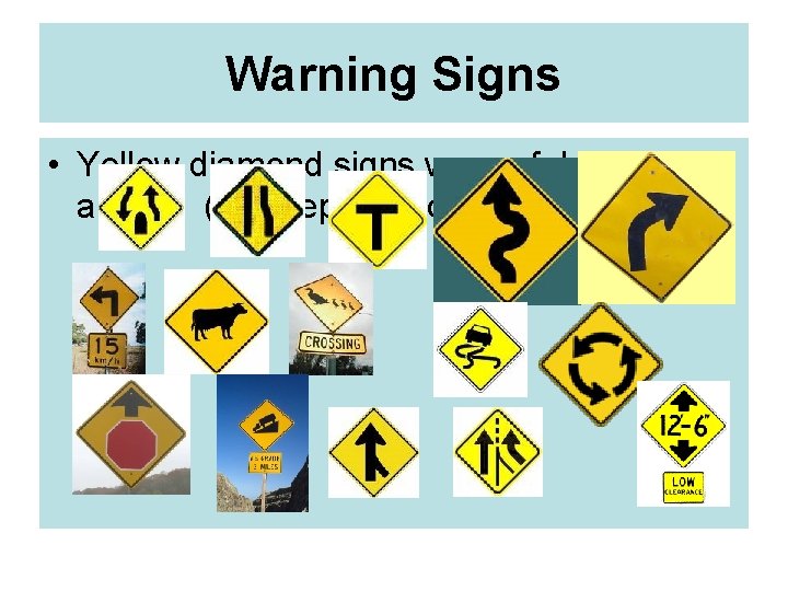 Warning Signs • Yellow diamond signs warn of danger ahead. (Be prepared to slow