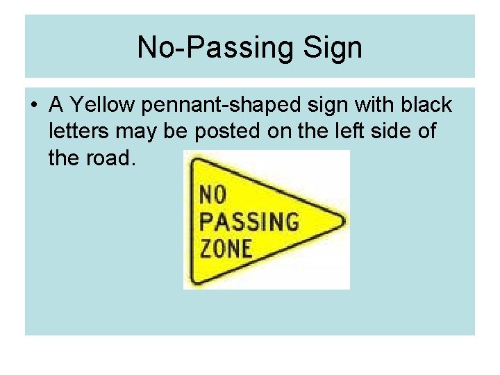 No-Passing Sign • A Yellow pennant-shaped sign with black letters may be posted on