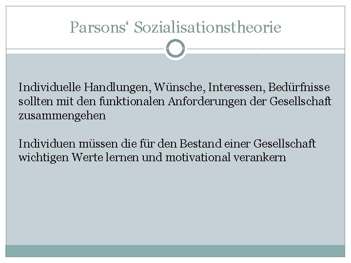 Parsons‘ Sozialisationstheorie Individuelle Handlungen, Wünsche, Interessen, Bedürfnisse sollten mit den funktionalen Anforderungen der Gesellschaft