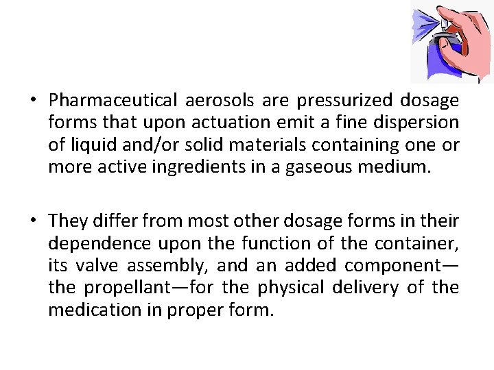  • Pharmaceutical aerosols are pressurized dosage forms that upon actuation emit a fine