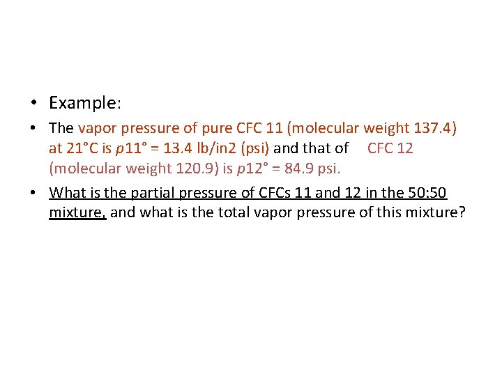  • Example: • The vapor pressure of pure CFC 11 (molecular weight 137.