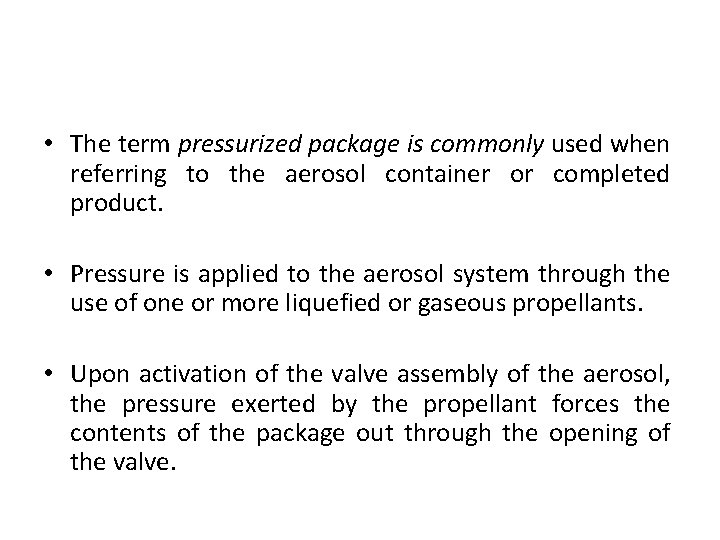  • The term pressurized package is commonly used when referring to the aerosol