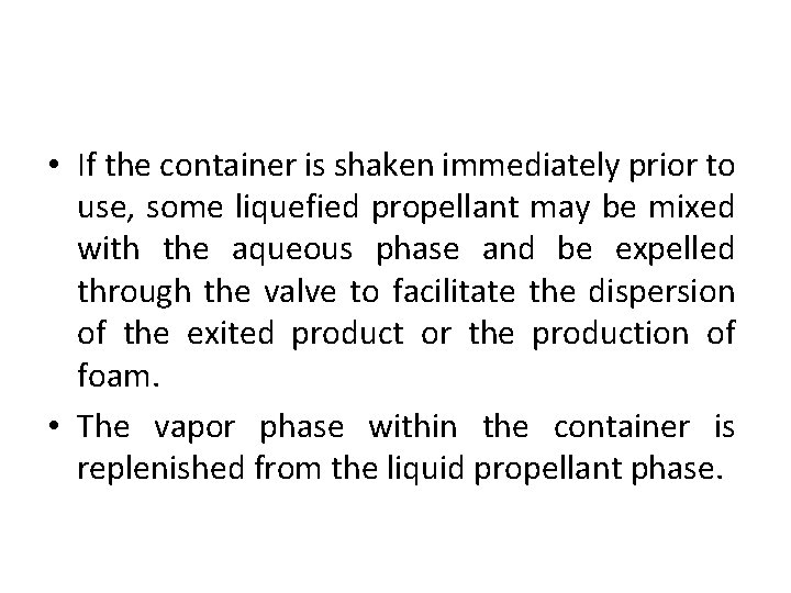  • If the container is shaken immediately prior to use, some liquefied propellant