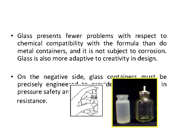  • Glass presents fewer problems with respect to chemical compatibility with the formula