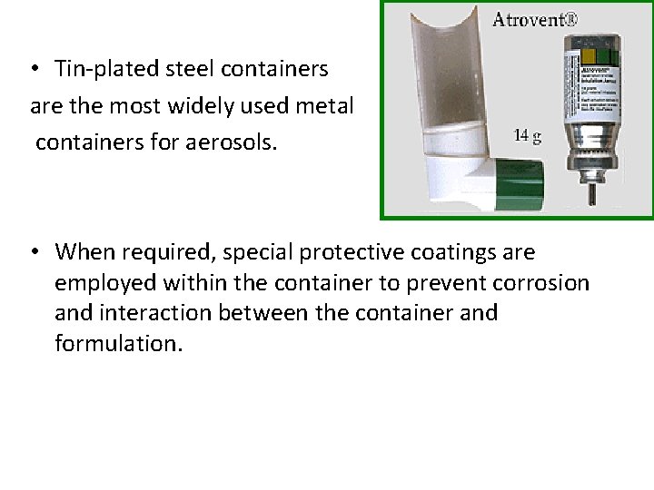  • Tin-plated steel containers are the most widely used metal containers for aerosols.