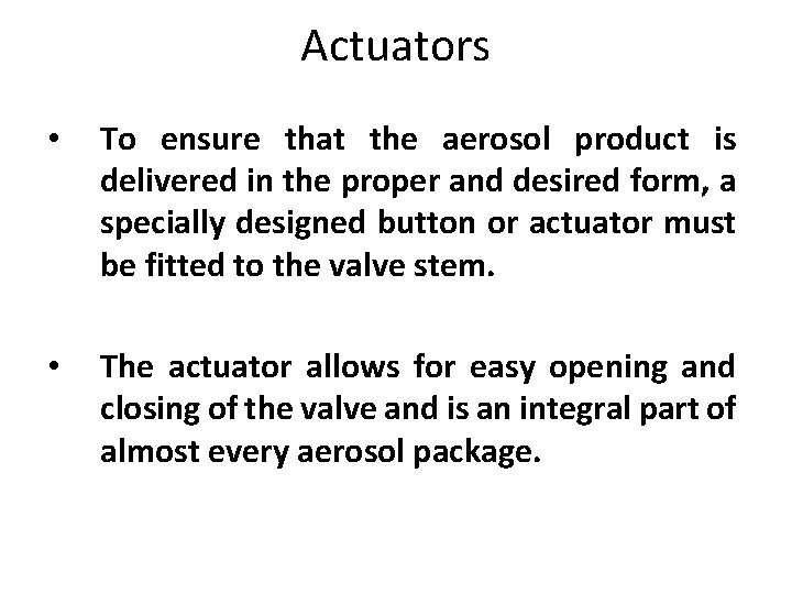 Actuators • To ensure that the aerosol product is delivered in the proper and