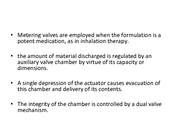  • Metering valves are employed when the formulation is a potent medication, as