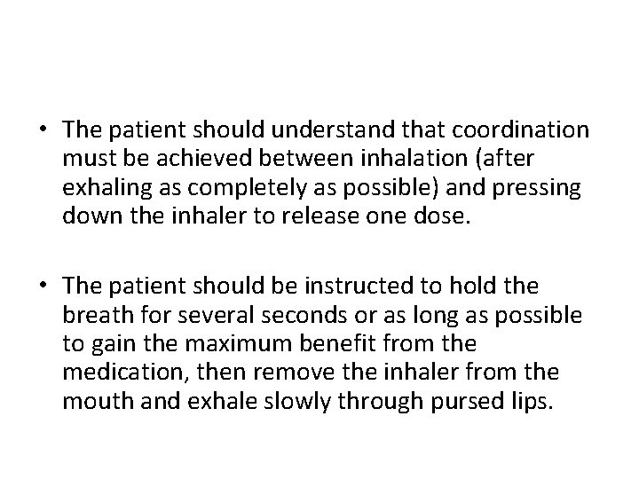  • The patient should understand that coordination must be achieved between inhalation (after