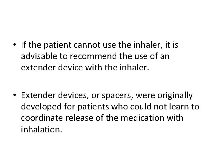 • If the patient cannot use the inhaler, it is advisable to recommend