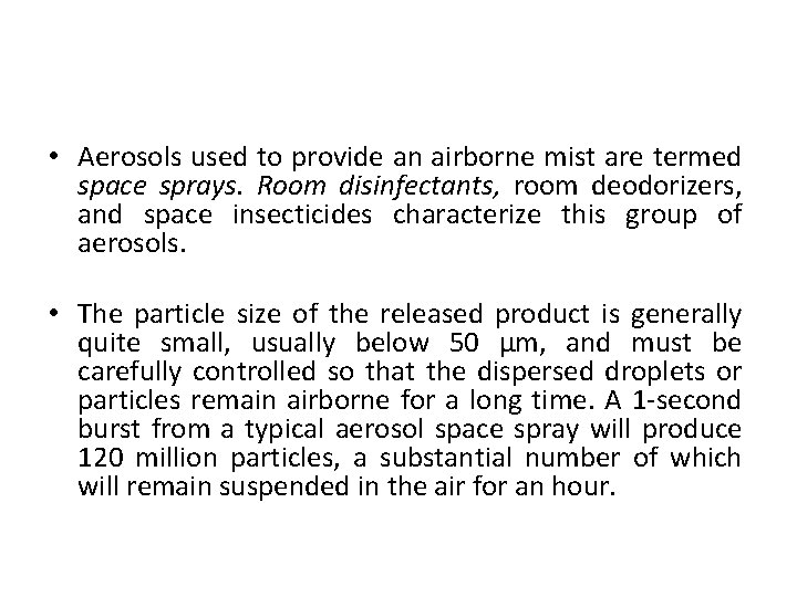  • Aerosols used to provide an airborne mist are termed space sprays. Room