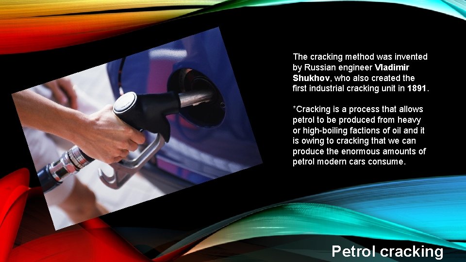 The cracking method was invented by Russian engineer Vladimir Shukhov, who also created the The cracking method was invented by Russian engineer Vladimir Shukhov, who also created the
