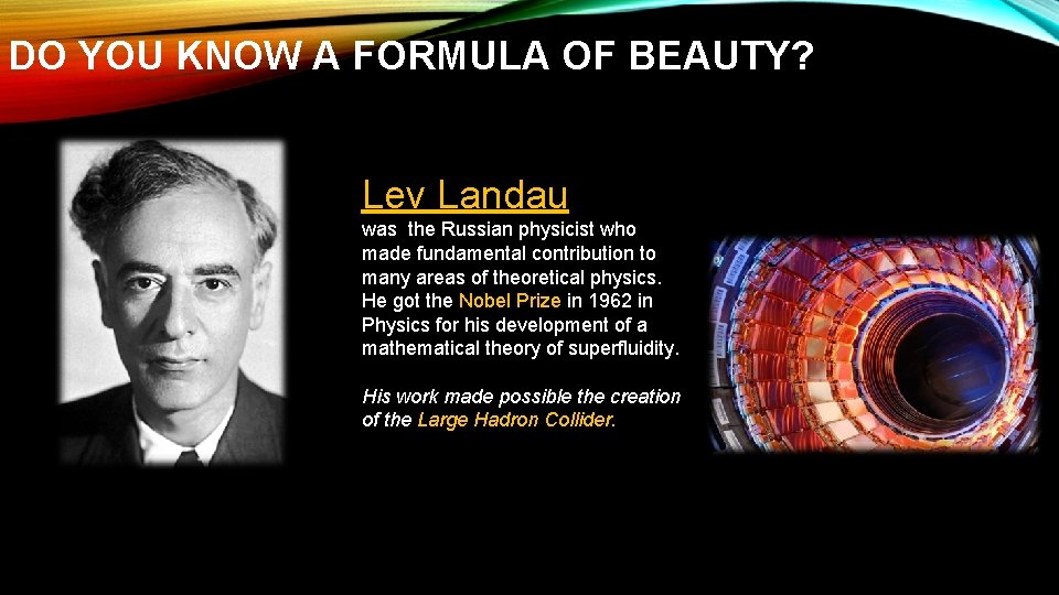 DO YOU KNOW A FORMULA OF BEAUTY? Lev Landau was the Russian physicist who DO YOU KNOW A FORMULA OF BEAUTY? Lev Landau was the Russian physicist who