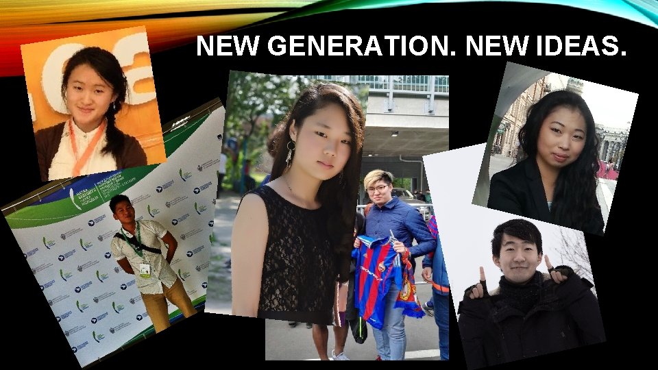 NEW GENERATION. NEW IDEAS. NEW GENERATION. NEW IDEAS.
