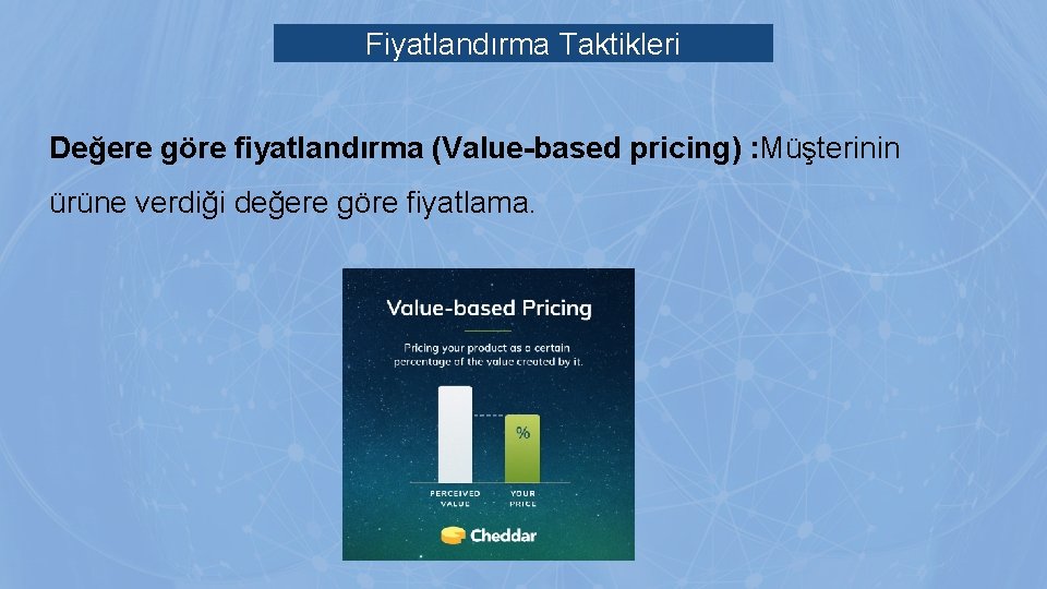 Fiyatlandırma Taktikleri Değere göre fiyatlandırma (Value-based pricing) : Müşterinin ürüne verdiği değere göre fiyatlama.