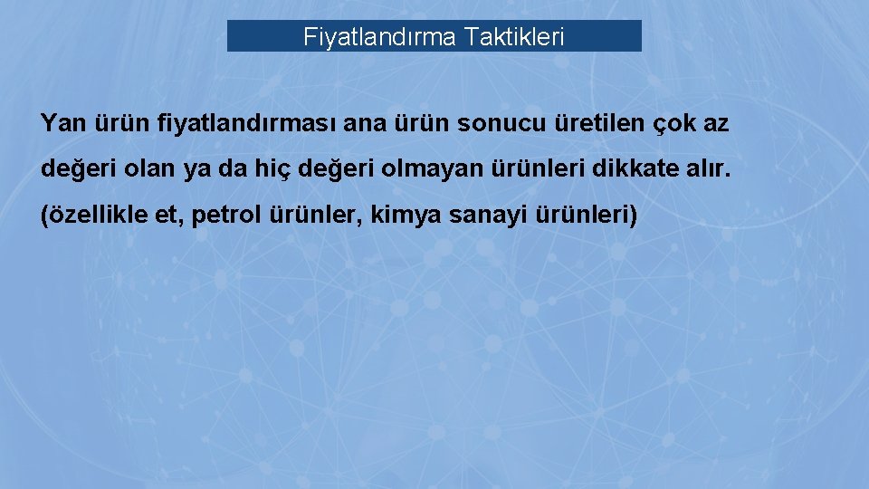 Fiyatlandırma Taktikleri Yan ürün fiyatlandırması ana ürün sonucu üretilen çok az değeri olan ya