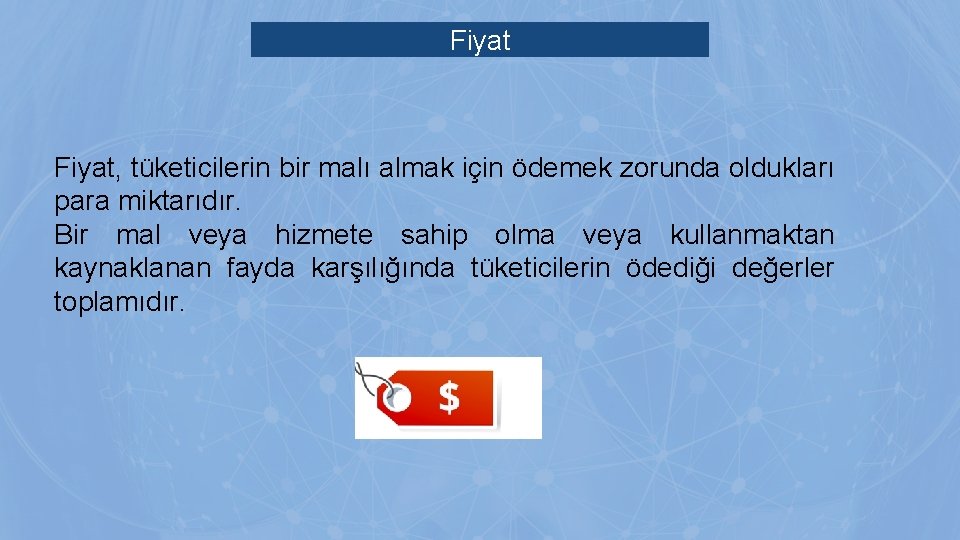 Fiyat, tüketicilerin bir malı almak için ödemek zorunda oldukları para miktarıdır. Bir mal veya