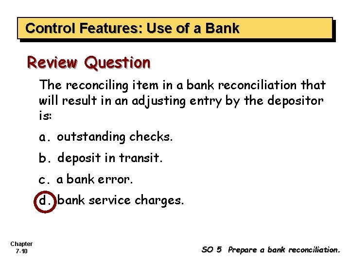 Control Features: Use of a Bank Review Question The reconciling item in a bank