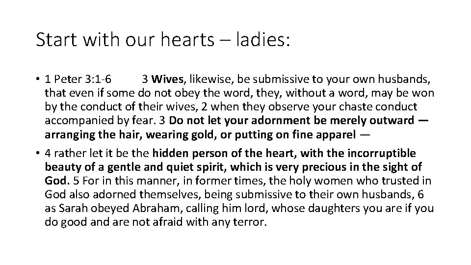 Start with our hearts – ladies: • 1 Peter 3: 1 -6 3 Wives,
