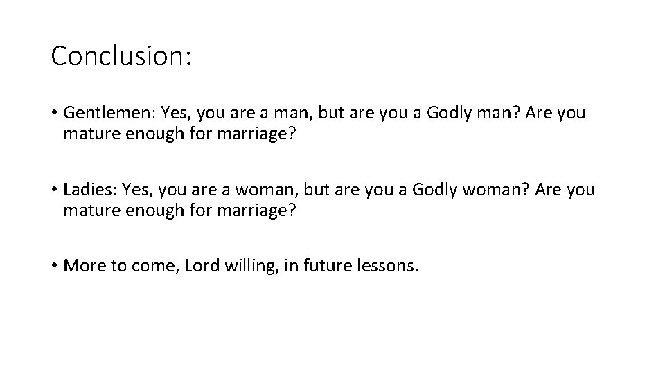 Conclusion: • Gentlemen: Yes, you are a man, but are you a Godly man?