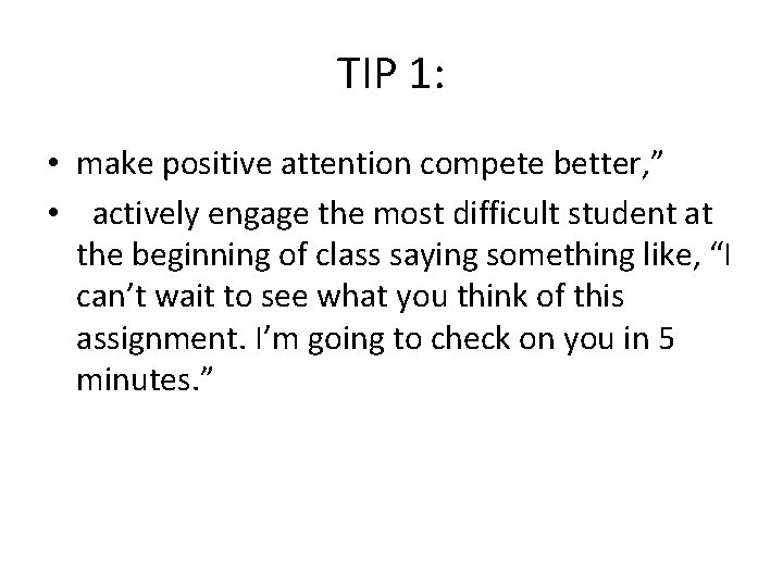 TIP 1: • make positive attention compete better, ” • actively engage the most
