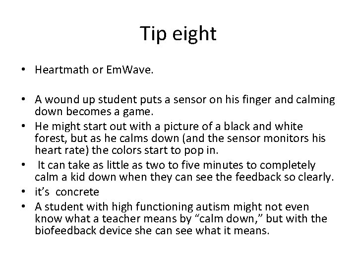 Tip eight • Heartmath or Em. Wave. • A wound up student puts a