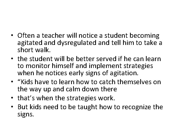  • Often a teacher will notice a student becoming agitated and dysregulated and