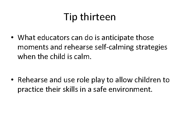 Tip thirteen • What educators can do is anticipate those moments and rehearse self-calming