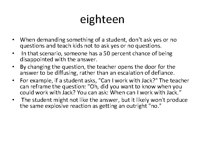 eighteen • When demanding something of a student, don’t ask yes or no questions
