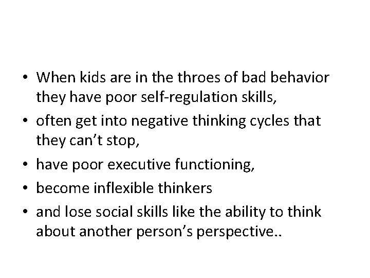 • When kids are in the throes of bad behavior they have poor