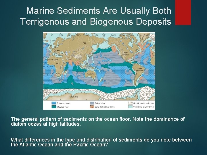 Marine Sediments Are Usually Both Terrigenous and Biogenous Deposits The general pattern of sediments