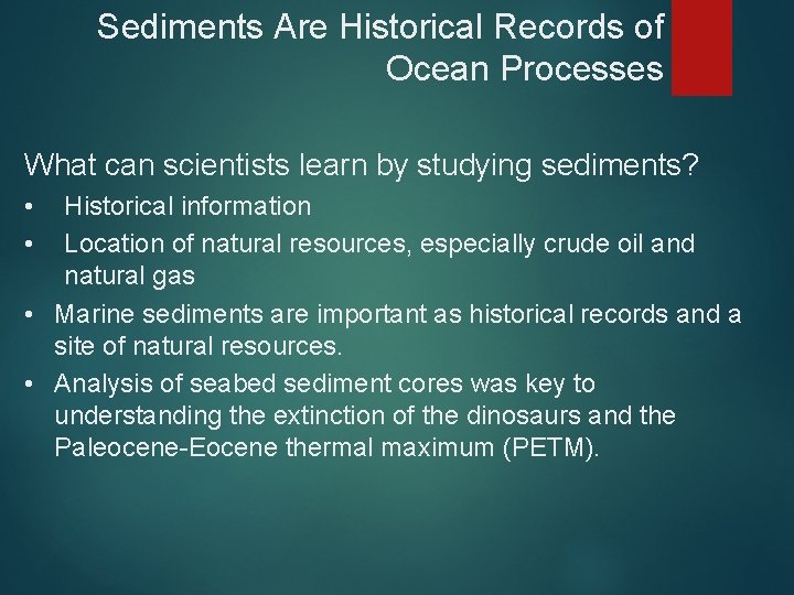 Sediments Are Historical Records of Ocean Processes What can scientists learn by studying sediments?