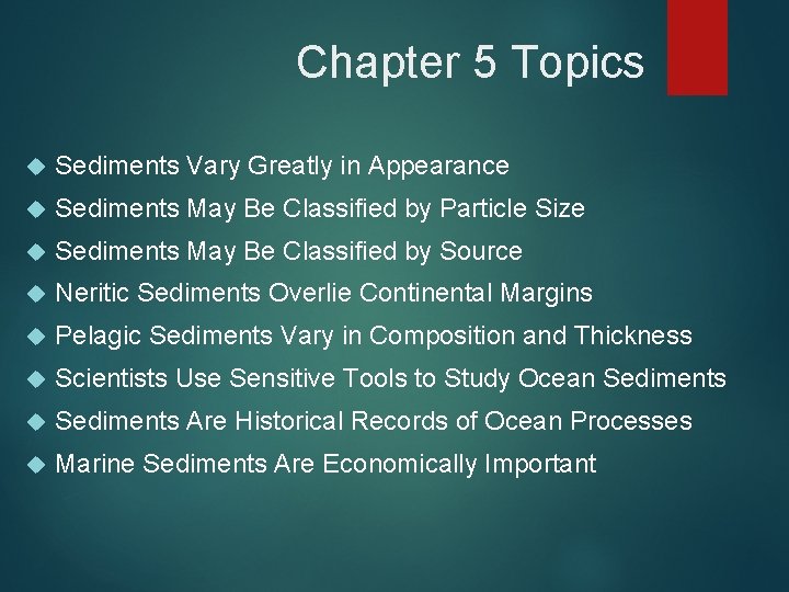 Chapter 5 Topics Sediments Vary Greatly in Appearance Sediments May Be Classified by Particle