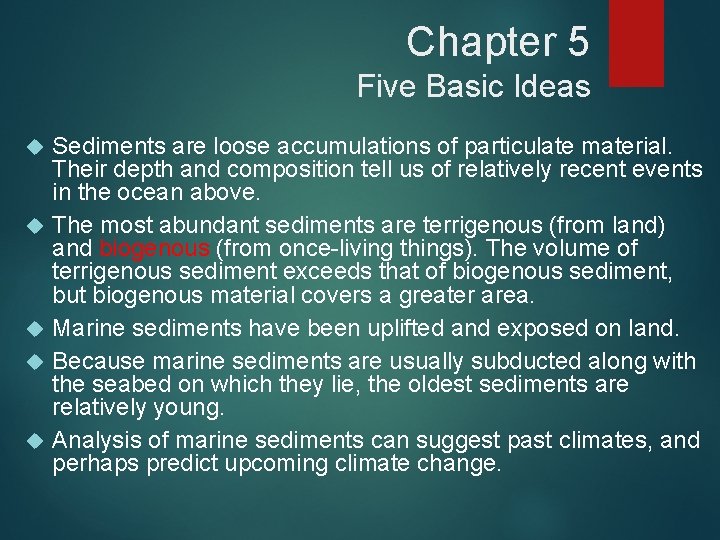 Chapter 5 Five Basic Ideas Sediments are loose accumulations of particulate material. Their depth