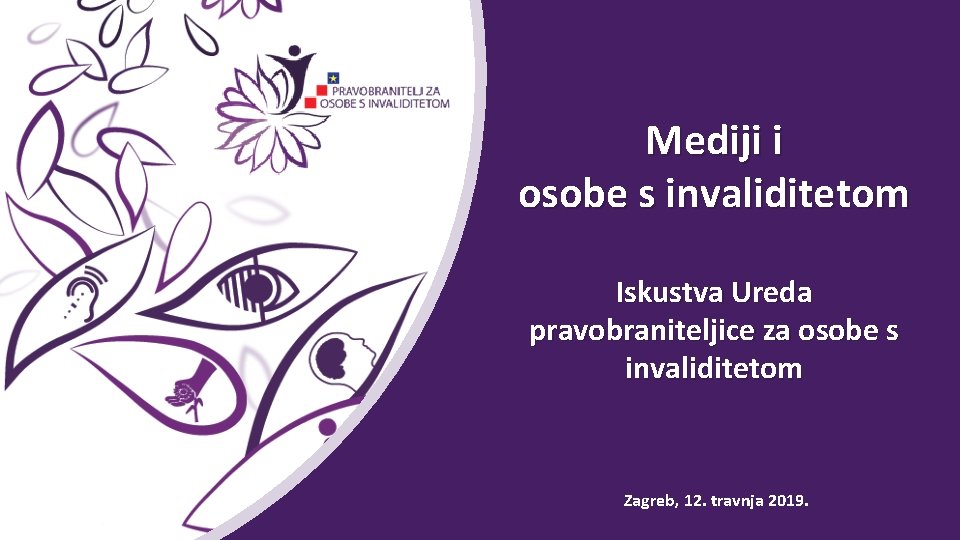 Mediji i osobe s invaliditetom Iskustva Ureda pravobraniteljice za osobe s invaliditetom Zagreb, 12.