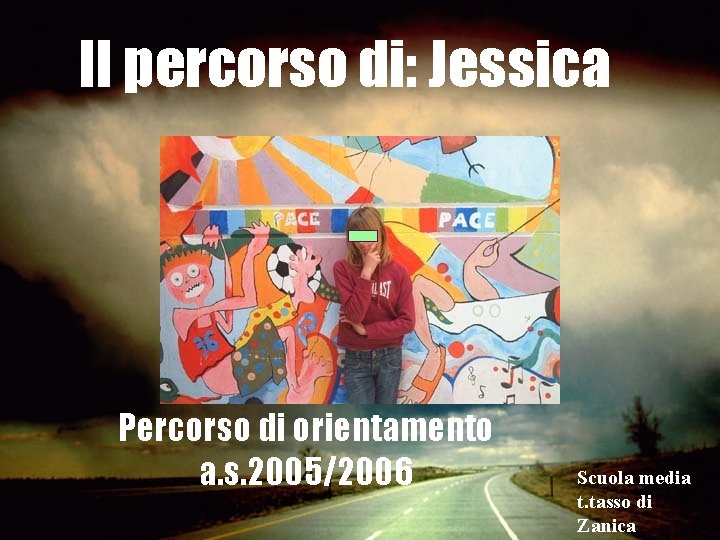 Il percorso di: Jessica Percorso di orientamento a. s. 2005/2006 Scuola media t. tasso