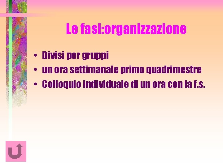 Le fasi: organizzazione • Divisi per gruppi • un ora settimanale primo quadrimestre •