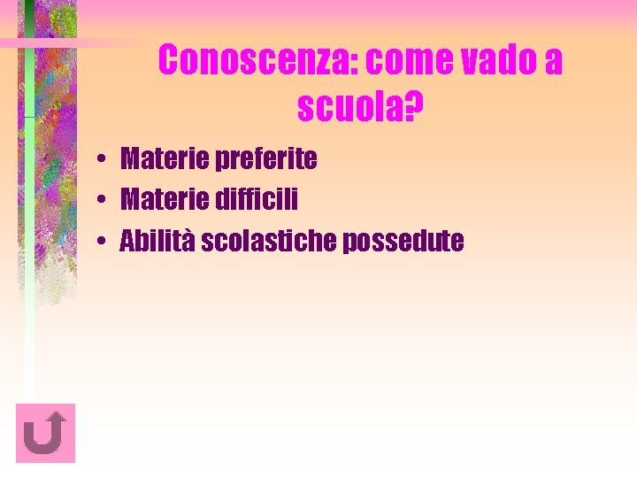 Conoscenza: come vado a scuola? • Materie preferite • Materie difficili • Abilità scolastiche