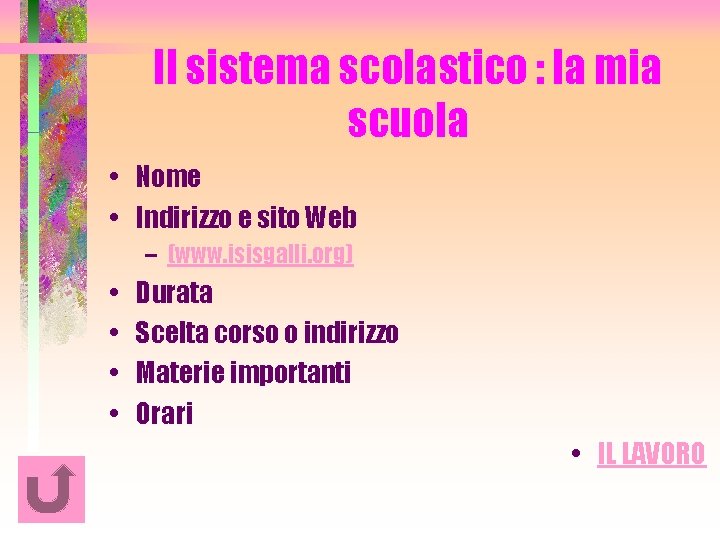 Il sistema scolastico : la mia scuola • Nome • Indirizzo e sito Web